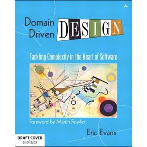 Domain-Driven Design: Tackling Complexity in the Heart of Software - Addison-Wesley Professional Domain-Driven Design: Tackling Complexity in the Heart of Software - Addison-Wesley Professional