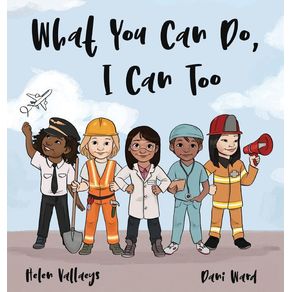 What You Can Do, I Can Too - Helen Vallaeys What You Can Do, I Can Too - Helen Vallaeys