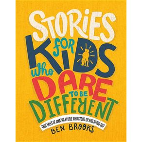 Stories for Kids Who Dare to Be Different: True Tales of Amazing People Who Stood Up and Stood Out - Running Press Kids Stories for Kids Who Dare to Be Different: True Tales of Amazing People Who Stood Up and Stood Out - Running Press Kids