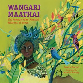 Wangari Maathai: The Woman Who Planted Millions of Trees - Charlesbridge Publishing Wangari Maathai: The Woman Who Planted Millions of Trees - Charlesbridge Publishing