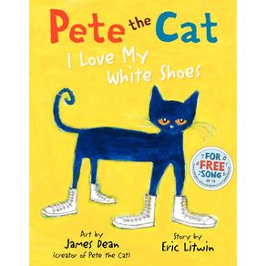 Pete the Cat: I Love My White Shoes - HarperCollins Pete the Cat: I Love My White Shoes - HarperCollins