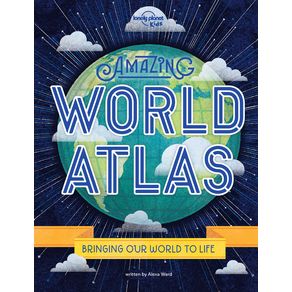 Lonely Planet Kids Amazing World Atlas 2: The World's in Your Hands - Lonely Planet Lonely Planet Kids Amazing World Atlas 2: The World's in Your Hands - Lonely Planet