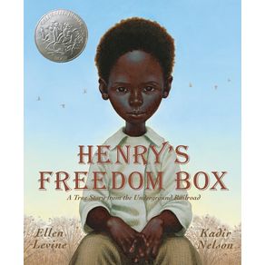 Henry's Freedom Box: A True Story from the Underground Railroad - Scholastic Press Henry's Freedom Box: A True Story from the Underground Railroad - Scholastic Press