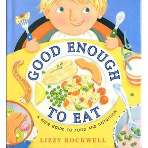 Good Enough to Eat: A Kid's Guide to Food and Nutrition - HarperCollins Good Enough to Eat: A Kid's Guide to Food and Nutrition - HarperCollins