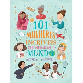 101 mulheres incríveis que mudaram o mundo - Pe Da Letra 101 mulheres incríveis que mudaram o mundo - Pe Da Letra