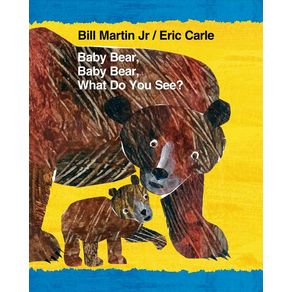 Baby Bear, Baby Bear, What Do You See? - Henry Holt & Company Baby Bear, Baby Bear, What Do You See? - Henry Holt & Company