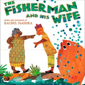 Fisherman and His Wife - G.P. Putnam's Sons Books for Young Readers Fisherman and His Wife - G.P. Putnam's Sons Books for Young Readers