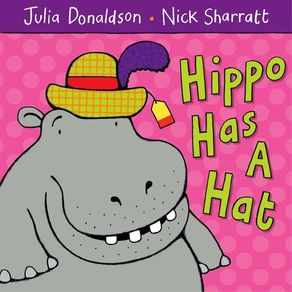 Hippo Has a Hat - MacMillan Children's Books Hippo Has a Hat - MacMillan Children's Books