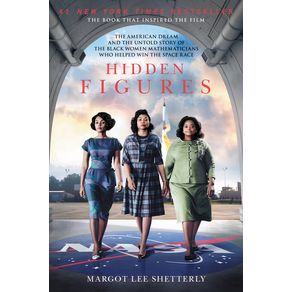 Hidden Figures: The American Dream and the Untold Story of the Black Women Mathematicians Who Helped Win the Space Race Hidden Figures: The American Dream and the Untold Story of the Black Women Mathematicians Who Helped Win the Space Race