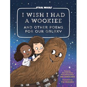 I Wish I Had a Wookiee: And Other Poems for Our Galaxy - Quirk Books I Wish I Had a Wookiee: And Other Poems for Our Galaxy - Quirk Books