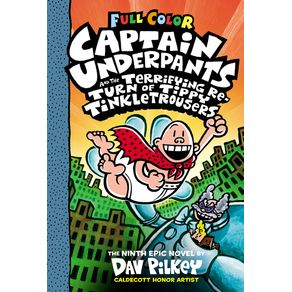 Captain Underpants and the Terrifying Return of Tippy Tinkletrousers: Color Edition (Captain Underpants #9): Volume 9 (C Captain Underpants and the Terrifying Return of Tippy Tinkletrousers: Color Edition (Captain Underpants #9): Volume 9 (C