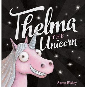 Thelma the Unicorn - Scholastic Press Thelma the Unicorn - Scholastic Press