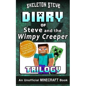 Diary of Minecraft Steve and the Wimpy Creeper Trilogy: Unofficial Minecraft Books for Kids, Teens, & Nerds - Adventure Diary of Minecraft Steve and the Wimpy Creeper Trilogy: Unofficial Minecraft Books for Kids, Teens, & Nerds - Adventure