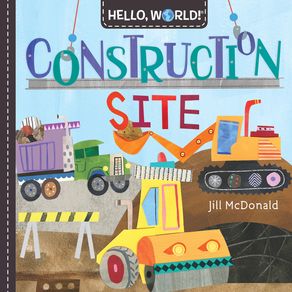 Hello, World! Construction Site - Doubleday Books for Young Readers Hello, World! Construction Site - Doubleday Books for Young Readers