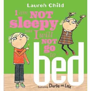 I Am Not Sleepy and I Will Not Go to Bed - Candlewick Press (MA) I Am Not Sleepy and I Will Not Go to Bed - Candlewick Press (MA)