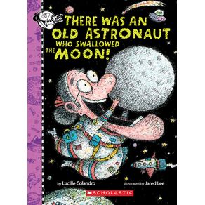 There Was an Old Astronaut Who Swallowed the Moon! - Cartwheel Books There Was an Old Astronaut Who Swallowed the Moon! - Cartwheel Books