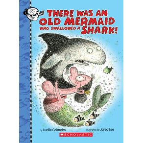 There Was an Old Mermaid Who Swallowed a Shark! - Cartwheel Books There Was an Old Mermaid Who Swallowed a Shark! - Cartwheel Books