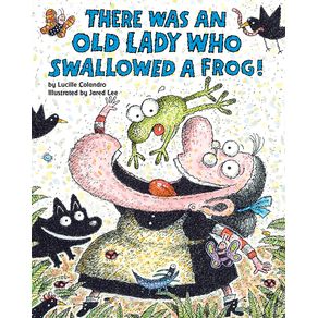 There Was an Old Lady Who Swallowed a Frog! - Cartwheel Books There Was an Old Lady Who Swallowed a Frog! - Cartwheel Books