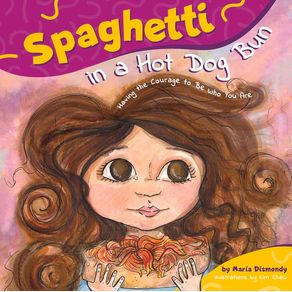 Spaghetti in a Hot Dog Bun: Having the Courage to Be Who You Are - Cardinal Rule Press Spaghetti in a Hot Dog Bun: Having the Courage to Be Who You Are - Cardinal Rule Press