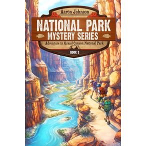 Adventure in Grand Canyon National Park: A Mystery Adventure in the National Parks - Aaron Johnson Adventure in Grand Canyon National Park: A Mystery Adventure in the National Parks - Aaron Johnson