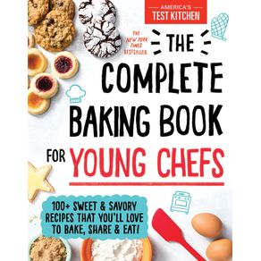 Complete Baking Book for Young Chefs: 100+ Sweet and Savory Recipes That You'll Love to Bake, Share and Eat! - Sourceboo Complete Baking Book for Young Chefs: 100+ Sweet and Savory Recipes That You'll Love to Bake, Share and Eat! - Sourceboo