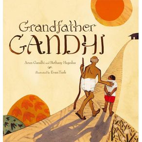 Grandfather Gandhi - Atheneum Books for Young Readers Grandfather Gandhi - Atheneum Books for Young Readers