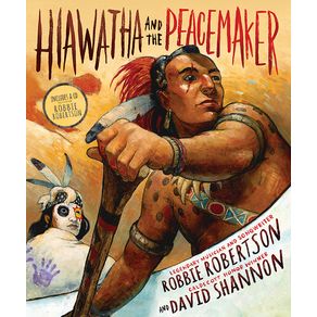 Hiawatha and the Peacemaker - Abrams Books for Young Readers Hiawatha and the Peacemaker - Abrams Books for Young Readers