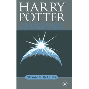 Harry Potter: The Story of a Global Business Phenomenon (2008) - Palgrave MacMillan Harry Potter: The Story of a Global Business Phenomenon (2008) - Palgrave MacMillan