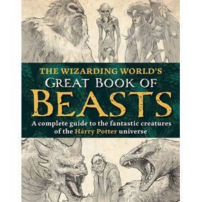 Wizarding World's Great Book of Beasts: A Complete Guide to the Fantastic Creatures of the Harry Potter Universe - Media Wizarding World's Great Book of Beasts: A Complete Guide to the Fantastic Creatures of the Harry Potter Universe - Media