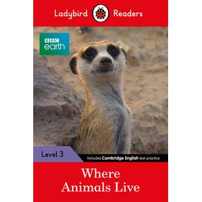 BBC Earth: Where Animals Live: Level 3 - Ladybird BBC Earth: Where Animals Live: Level 3 - Ladybird