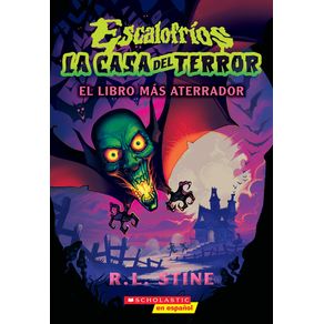 Escalofríos: La Casa del Terror #1: El Libro Más Aterrador (Goosebumps House of Shivers #1: Scariest. Book. Ever.) - Sch Escalofríos: La Casa del Terror #1: El Libro Más Aterrador (Goosebumps House of Shivers #1: Scariest. Book. Ever.) - Sch