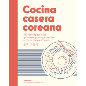 Cocina Casera Coreana: 100 Recetas, Técnicas Y Consejos Para Que Cocines En Casa Como En Corea - Cinco Tintas Cocina Casera Coreana: 100 Recetas, Técnicas Y Consejos Para Que Cocines En Casa Como En Corea - Cinco Tintas