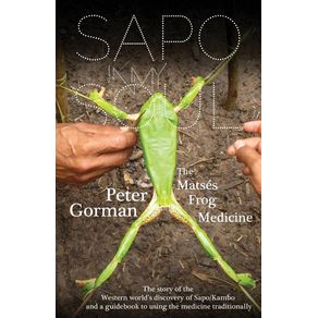 Sapo In My Soul: The Matsés Frog Medicine - Gorman Bench Press Sapo In My Soul: The Matsés Frog Medicine - Gorman Bench Press