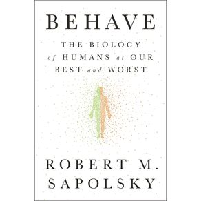 Behave: The Biology of Humans at Our Best and Worst - Penguin Press Behave: The Biology of Humans at Our Best and Worst - Penguin Press