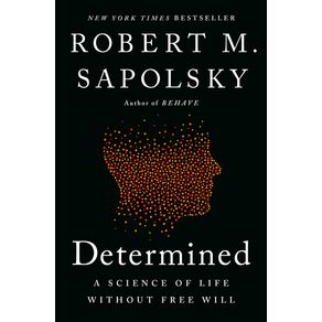 Determined: A Science of Life Without Free Will - Penguin Press Determined: A Science of Life Without Free Will - Penguin Press
