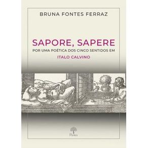 Sapore, Sapere - Por Uma Poética Dos Cinco Sentidos Em Italo Calvino Sapore, Sapere - Por Uma Poética Dos Cinco Sentidos Em Italo Calvino
