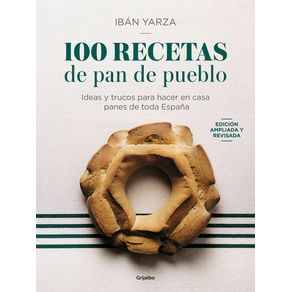 100 Recetas de Pan de Pueblo: Ideas Y Trucos Para Hacer En Casa Panes de Toda Es Paña / 100 Recipes for Town Bread - Gri 100 Recetas de Pan de Pueblo: Ideas Y Trucos Para Hacer En Casa Panes de Toda Es Paña / 100 Recipes for Town Bread - Gri