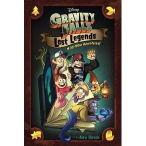 Gravity Falls: : Lost Legends: 4 All-New Adventures! - Disney Press Gravity Falls: : Lost Legends: 4 All-New Adventures! - Disney Press