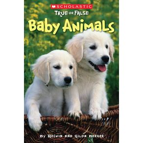 Baby Animals (Scholastic True or False): Volume 1 - Scholastic Reference Baby Animals (Scholastic True or False): Volume 1 - Scholastic Reference