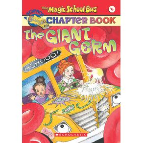 Giant Germ (the Magic School Bus Chapter Book #6): Volume 6 - Scholastic Paperbacks Giant Germ (the Magic School Bus Chapter Book #6): Volume 6 - Scholastic Paperbacks