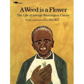 Weed Is a Flower: The Life of George Washington Carver - Aladdin Paperbacks Weed Is a Flower: The Life of George Washington Carver - Aladdin Paperbacks