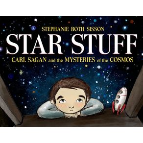 Star Stuff: Carl Sagan and the Mysteries of the Cosmos - Roaring Brook Press Star Stuff: Carl Sagan and the Mysteries of the Cosmos - Roaring Brook Press