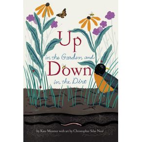 Up in the Garden and Down in the Dirt: (Nature Book for Kids, Gardening and Vegetable Planting, Outdoor Nature Book) - C Up in the Garden and Down in the Dirt: (Nature Book for Kids, Gardening and Vegetable Planting, Outdoor Nature Book) - C