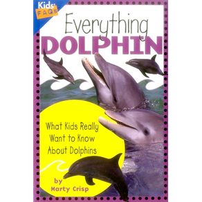 Everything Dolphin: What Kids Really Want to Know about Dolphins - Cooper Square Pub Everything Dolphin: What Kids Really Want to Know about Dolphins - Cooper Square Pub