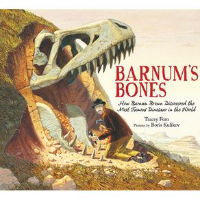 Barnum's Bones: How Barnum Brown Discovered the Most Famous Dinosaur in the World - Farrar, Straus and Giroux (Byr) Barnum's Bones: How Barnum Brown Discovered the Most Famous Dinosaur in the World - Farrar, Straus and Giroux (Byr)