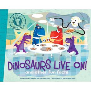 Dinosaurs Live On!: And Other Fun Facts - Little Simon Dinosaurs Live On!: And Other Fun Facts - Little Simon