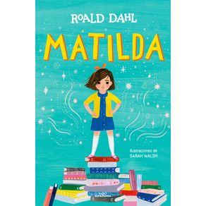 Matilda (Edición Ilustrada) / Matilda (Illustrated Edition) - Alfaguara Juvenil Matilda (Edición Ilustrada) / Matilda (Illustrated Edition) - Alfaguara Juvenil