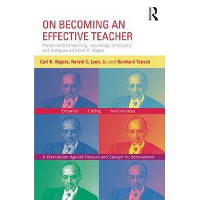 On Becoming an Effective Teacher: Person-centered teaching, psychology, philosophy, and dialogues with Carl R. Rogers an On Becoming an Effective Teacher: Person-centered teaching, psychology, philosophy, and dialogues with Carl R. Rogers an