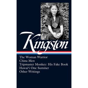 Maxine Hong Kingston: The Woman Warrior, China Men, Tripmaster Monkey, Hawai'i O Ne Summer, Other Writings (Loa #355) - Maxine Hong Kingston: The Woman Warrior, China Men, Tripmaster Monkey, Hawai'i O Ne Summer, Other Writings (Loa #355) -