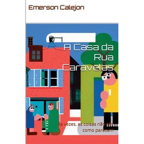 A Casa da Rua Caravelas - Emerson Calejon, Sr A Casa da Rua Caravelas - Emerson Calejon, Sr